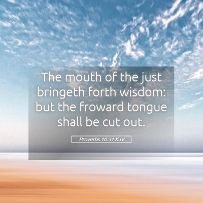 Picture 05 - Proverbs 10:31 KJV - The mouth of the just bringeth forth wisdom: but - Bible Verse Picture