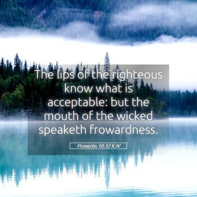 Picture 05 - Proverbs 10:32 KJV - The lips of the righteous know what is - Bible Verse Picture
