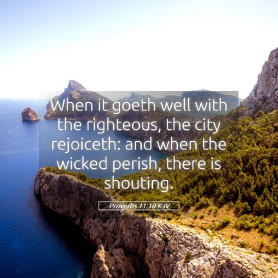 Picture 05 - Proverbs 11:10 KJV - When it goeth well with the righteous, the city - Bible Verse Picture