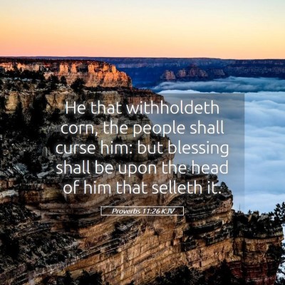 Picture 05 - Proverbs 11:26 KJV - He that withholdeth corn, the people shall curse - Bible Verse Picture