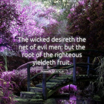 Picture 05 - Proverbs 12:12 KJV - The wicked desireth the net of evil men: but the - Bible Verse Picture