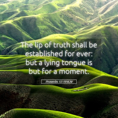 Picture 05 - Proverbs 12:19 KJV - The lip of truth shall be established for ever: - Bible Verse Picture