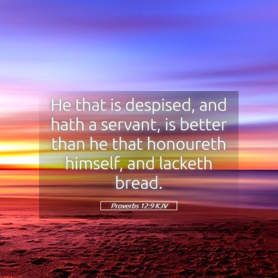 Picture 05 - Proverbs 12:9 KJV - He that is despised, and hath a servant, is - Bible Verse Picture