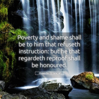 Picture 05 - Proverbs 13:18 KJV - Poverty and shame shall be to him that refuseth - Bible Verse Picture