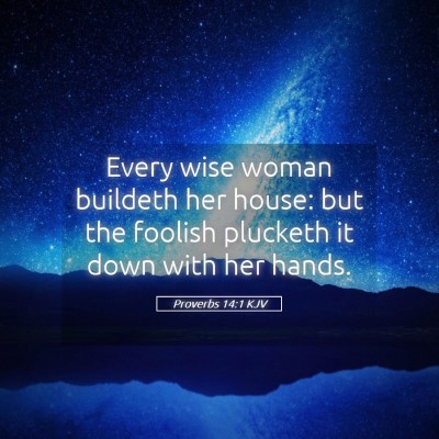 Picture 05 - Proverbs 14:1 KJV - Every wise woman buildeth her house: but the - Bible Verse Picture