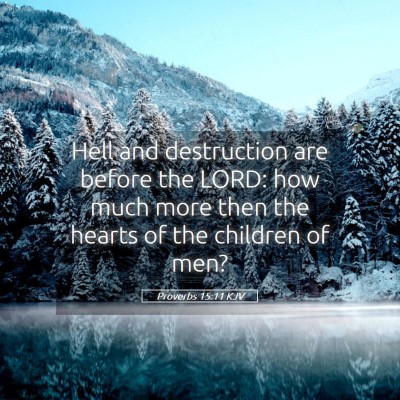 Picture 05 - Proverbs 15:11 KJV - Hell and destruction are before the LORD: how - Bible Verse Picture