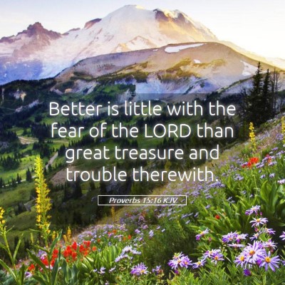 Picture 05 - Proverbs 15:16 KJV - Better is little with the fear of the LORD than - Bible Verse Picture