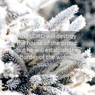 Picture 05 - Proverbs 15:25 KJV - The LORD will destroy the house of the proud: but - Bible Verse Picture