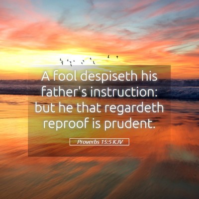 Picture 05 - Proverbs 15:5 KJV - A fool despiseth his father's instruction: but he - Bible Verse Picture