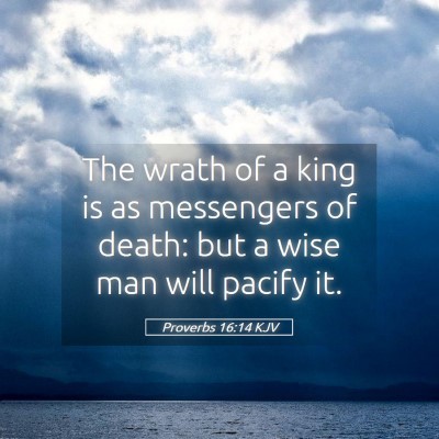 Picture 05 - Proverbs 16:14 KJV - The wrath of a king is as messengers of death: - Bible Verse Picture