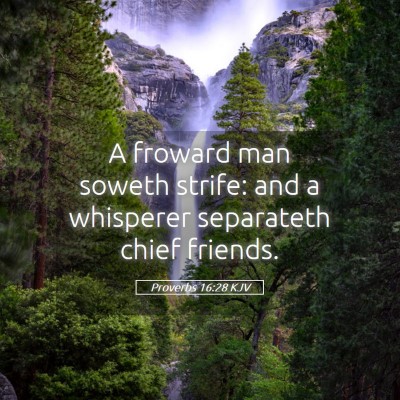 Picture 05 - Proverbs 16:28 KJV - A froward man soweth strife: and a whisperer - Bible Verse Picture