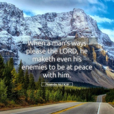 Picture 05 - Proverbs 16:7 KJV - When a man's ways please the LORD, he maketh even - Bible Verse Picture