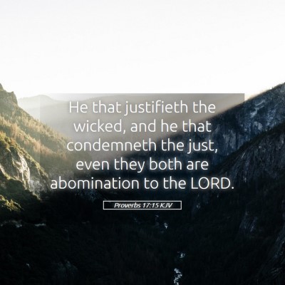 Picture 05 - Proverbs 17:15 KJV - He that justifieth the wicked, and he that - Bible Verse Picture