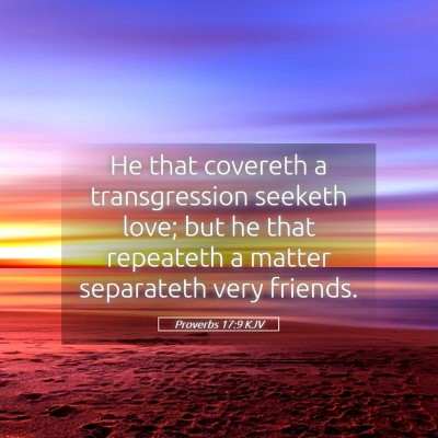 Picture 05 - Proverbs 17:9 KJV - He that covereth a transgression seeketh love; - Bible Verse Picture