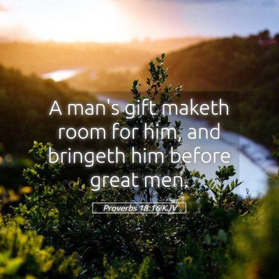 Picture 05 - Proverbs 18:16 KJV - A man's gift maketh room for him, and bringeth - Bible Verse Picture