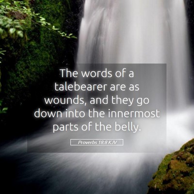 Picture 05 - Proverbs 18:8 KJV - The words of a talebearer are as wounds, and they - Bible Verse Picture