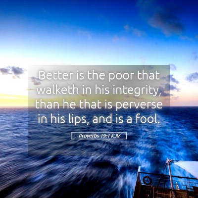 Picture 05 - Proverbs 19:1 KJV - Better is the poor that walketh in his integrity, - Bible Verse Picture