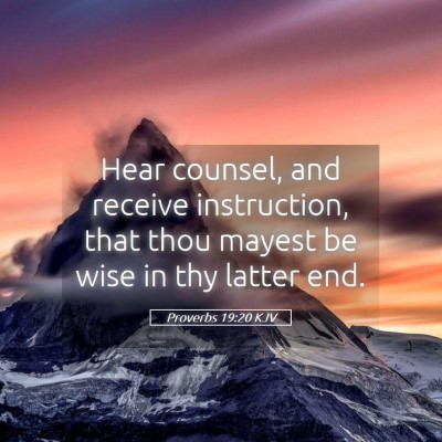 Picture 05 - Proverbs 19:20 KJV - Hear counsel, and receive instruction, that thou - Bible Verse Picture