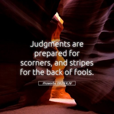 Picture 05 - Proverbs 19:29 KJV - Judgments are prepared for scorners, and stripes - Bible Verse Picture