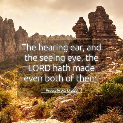 Picture 05 - Proverbs 20:12 KJV - The hearing ear, and the seeing eye, the LORD - Bible Verse Picture
