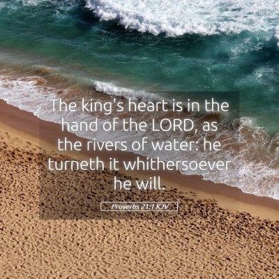Picture 05 - Proverbs 21:1 KJV - The king's heart is in the hand of the LORD, as - Bible Verse Picture