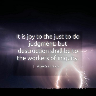 Picture 05 - Proverbs 21:15 KJV - It is joy to the just to do judgment: but - Bible Verse Picture