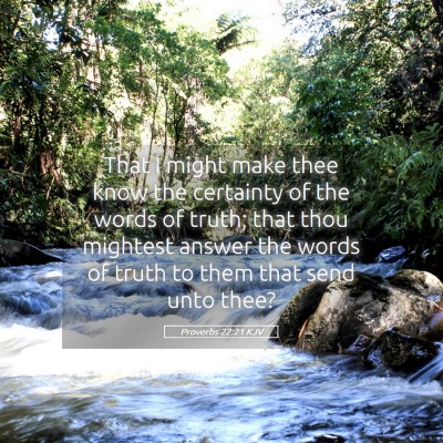 Picture 05 - Proverbs 22:21 KJV - That I might make thee know the certainty of the - Bible Verse Picture