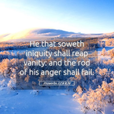 Picture 05 - Proverbs 22:8 KJV - He that soweth iniquity shall reap vanity: and - Bible Verse Picture