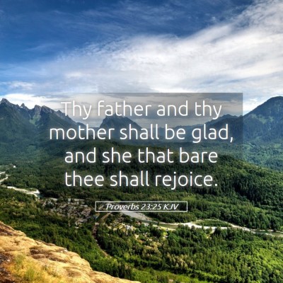 Picture 05 - Proverbs 23:25 KJV - Thy father and thy mother shall be glad, and she - Bible Verse Picture