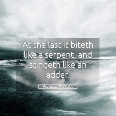 Picture 05 - Proverbs 23:32 KJV - At the last it biteth like a serpent, and - Bible Verse Picture