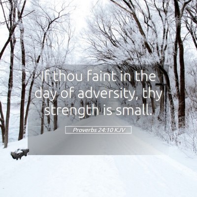 Picture 05 - Proverbs 24:10 KJV - If thou faint in the day of adversity, thy - Bible Verse Picture