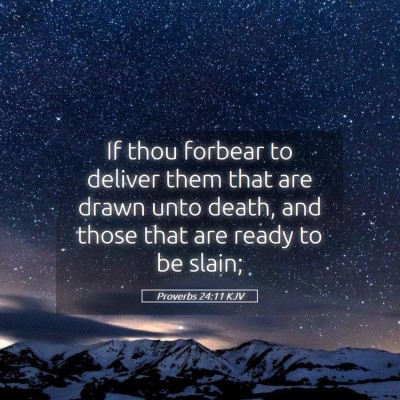 Picture 05 - Proverbs 24:11 KJV - If thou forbear to deliver them that are drawn - Bible Verse Picture