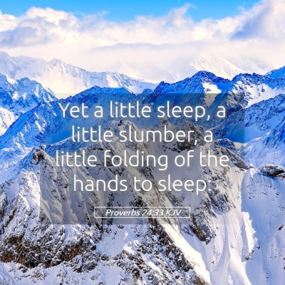 Picture 05 - Proverbs 24:33 KJV - Yet a little sleep, a little slumber, a little - Bible Verse Picture