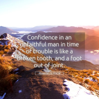 Picture 05 - Proverbs 25:19 KJV - Confidence in an unfaithful man in time of - Bible Verse Picture