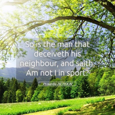 Picture 05 - Proverbs 26:19 KJV - So is the man that deceiveth his neighbour, and - Bible Verse Picture