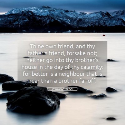 Picture 05 - Proverbs 27:10 KJV - Thine own friend, and thy father's friend, - Bible Verse Picture