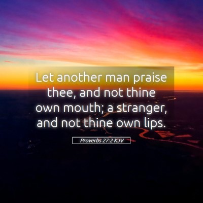 Picture 05 - Proverbs 27:2 KJV - Let another man praise thee, and not thine own - Bible Verse Picture