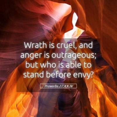 Picture 05 - Proverbs 27:4 KJV - Wrath is cruel, and anger is outrageous; but who - Bible Verse Picture