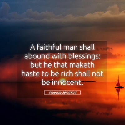Picture 05 - Proverbs 28:20 KJV - A faithful man shall abound with blessings: but - Bible Verse Picture