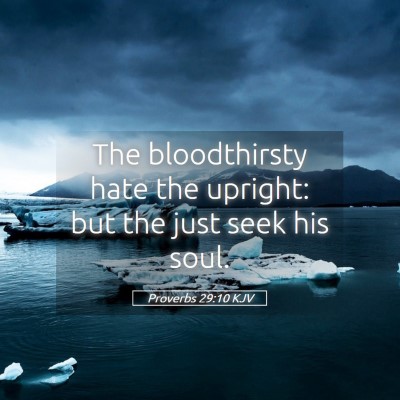 Picture 05 - Proverbs 29:10 KJV - The bloodthirsty hate the upright: but the just - Bible Verse Picture
