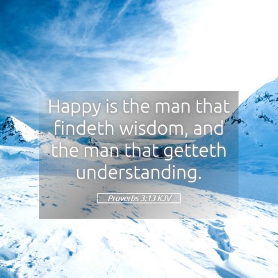 Picture 05 - Proverbs 3:13 KJV - Happy is the man that findeth wisdom, and the man - Bible Verse Picture