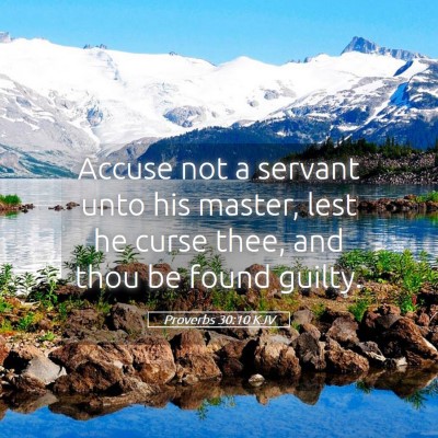 Picture 05 - Proverbs 30:10 KJV - Accuse not a servant unto his master, lest he - Bible Verse Picture