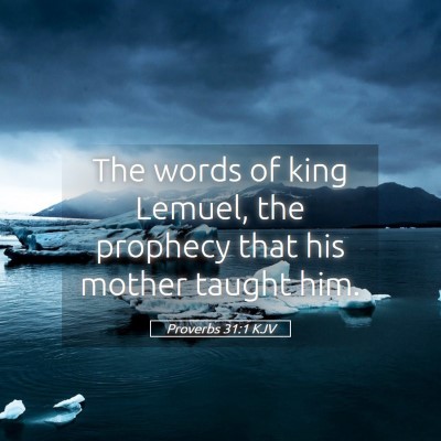 Picture 05 - Proverbs 31:1 KJV - The words of king Lemuel, the prophecy that his - Bible Verse Picture