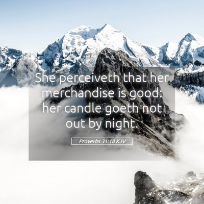 Picture 05 - Proverbs 31:18 KJV - She perceiveth that her merchandise is good: her - Bible Verse Picture