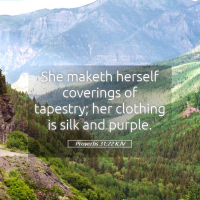 Picture 05 - Proverbs 31:22 KJV - She maketh herself coverings of tapestry; her - Bible Verse Picture