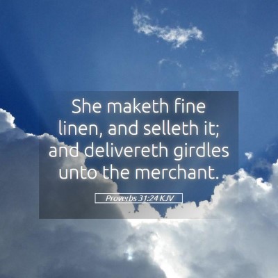 Picture 05 - Proverbs 31:24 KJV - She maketh fine linen, and selleth it; and - Bible Verse Picture