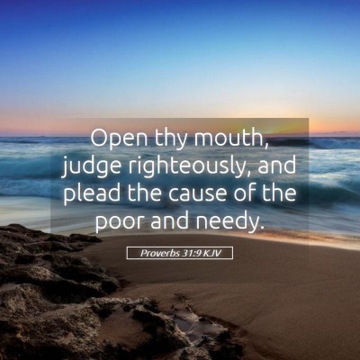 Picture 05 - Proverbs 31:9 KJV - Open thy mouth, judge righteously, and plead the - Bible Verse Picture