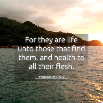 Picture 05 - Proverbs 4:22 KJV - For they are life unto those that find them, and - Bible Verse Picture