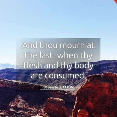 Picture 05 - Proverbs 5:11 KJV - And thou mourn at the last, when thy flesh and - Bible Verse Picture