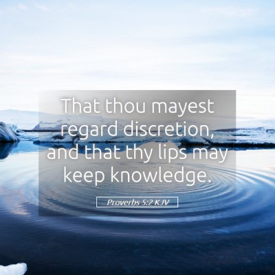 Picture 05 - Proverbs 5:2 KJV - That thou mayest regard discretion, and that thy - Bible Verse Picture